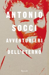 Avventurieri dell’Eterno, l’ultimo libro di Antonio Socci