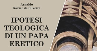 Arnaldo da Silveira, lpotesi teologica di un Papa eretico – di Nicodemo Grabber