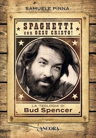 “Spaghetti con Gesù Cristo. La teologia di Bud Spencer”  – di Francesco Filipazzi